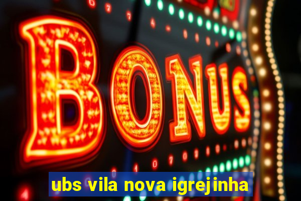 ubs vila nova igrejinha